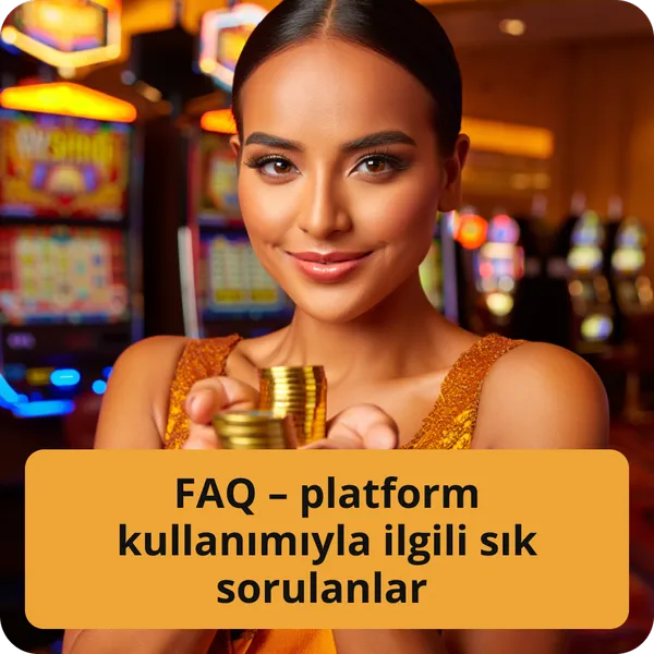 FAQ – platform kullanımıyla ilgili sık sorulanlar