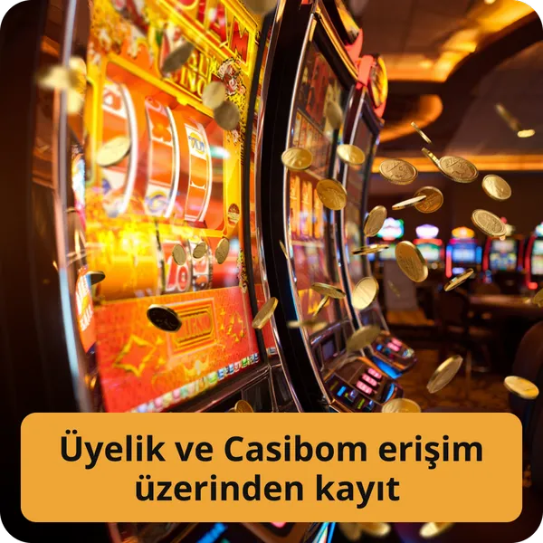 Üyelik ve Casibom erişim üzerinden kayıt